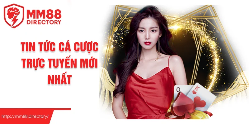 Tin tức cá cược trực tuyến mới nhất